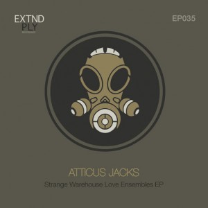 Atticus Jacks - Strange Warehouse Love Ensembles EP [Extended Play Recordings]