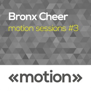 Bronx Cheer- Motion Sessions #3 [motion]