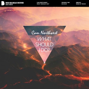 Cam Northwest - What Should I Do [Big Mamas House Records]