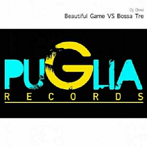 DJ Dimi feat. Bruce Johnson - Beautiful Game Vs Bossa Tre [Puglia Records]