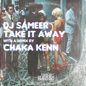 DJ Sameer - Take It Away [Good For You Records]