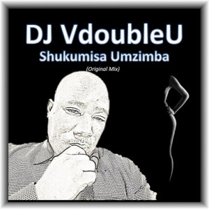 DJ VdoubleU - Shukumisa Umzimba [Ayoba Entertainment]