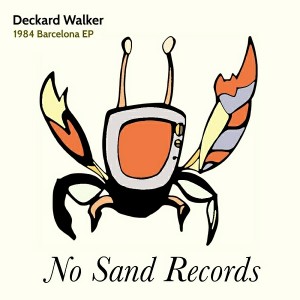 Deckard Walker - 1984 Barcelona EP [No Sand Records]