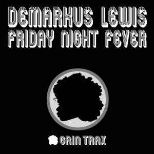 Demarkus Lewis - Friday Night Fever [Grin Traxx]