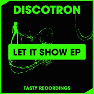 Discotron - Let It Show EP [Tasty Recordings Digital]