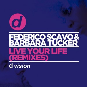 Federico Scavo & Barbara Tucker - Live Your Life (Remixes) [DVision]