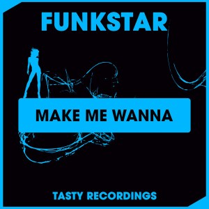 Funkstar - Make Me Wanna [Tasty Recordings Digital]