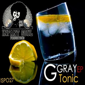 G Gray - Tonic EP [Infant Soul Productions]