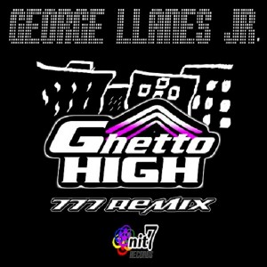 George Llanes Jr. - Ghetto High (777 Remix) [Onit 7 Records]