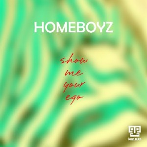 Homeboyz - Show Me Your Ego [Kazukuta Records]