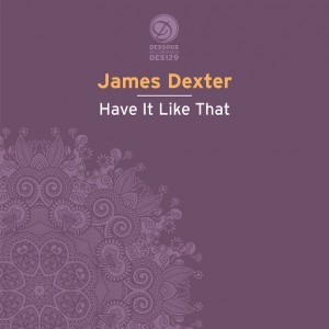 James Dexter - Have It Like That [Dessous]