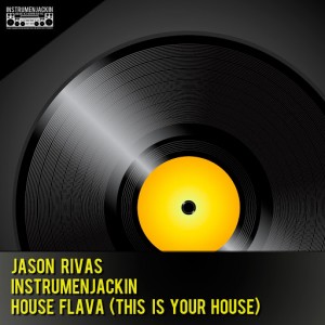Jason Rivas & Instrumenjackin - House Flava (This Is Your House) [Instrumenjackin Records]
