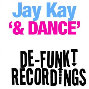 Jay Kay - & Dance [De-Funkt Recordings]