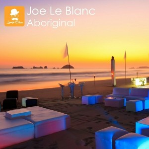 Joe Le Blanc - Aboriginal [Lounge Colour Records]