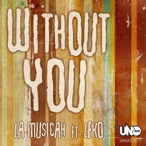 La Musicah feat. Leko - Without You [Uno Mas Digital Recordings]