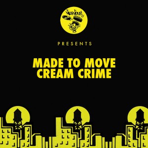 Made To Move - Cream Crime [Nurvous Records]