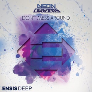Neon Dreams - Don't Mess Around [Ensis Deep]