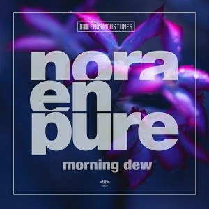 Nora En Pure - Morning Dew [Enormous Tunes]