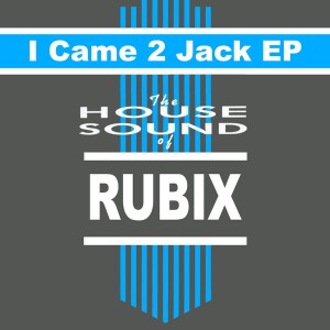 Rubix - I Came 2 Jack [White Horse Records]