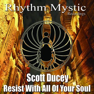 Scott Ducey - Resist With All Of Your Soul [Rhythm Mystic Recordings]