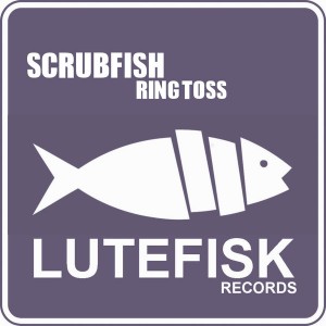 Scrubfish - Ring Toss [Lutefisk Records]