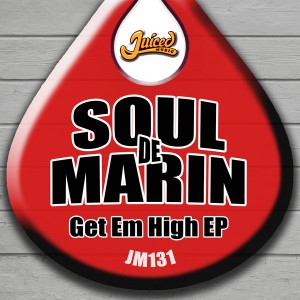 Soul De Marin - Get Em High EP [Juiced Music]