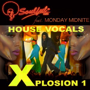 Soulful-Cafe feat. Monday Midnite - House Vocals Xplosion 1 [Soulful Cafe]