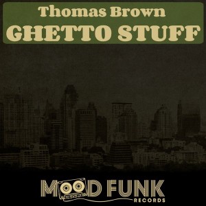 Thomas Brown - Ghetto Stuff [Mood Funk Records]