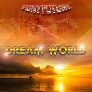 Tony Future - Dream World (Summer 2016 Mix) [Organic Boogie]