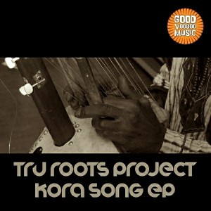 Tru Roots Project - Kora Song E.P [Good Voodoo Music]