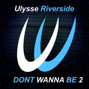 Ulysse Riverside - Dont Wanna Be 2 (Deep Mix) [Ulysse Records]