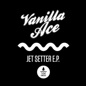 Vanilla Ace - Jet Setter [Club Sweat]
