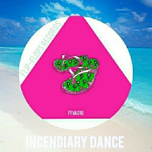 Various Artists - Incendiary Dance [Flip-Flops Records]