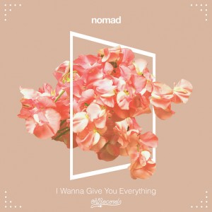 nomad - I Wanna Give You Everything [Oh!Records]