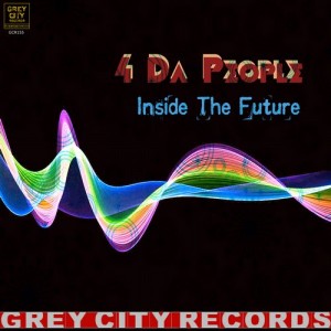 4 Da People - Inside the Future [Grey City Records]