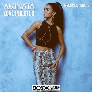Aminata - Love Injected (Remixes), Vol. 3 [Dos Or Die Records]