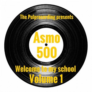 Asmo 500 - Welcome to My School, Vol. 1 [The Pulprecording]
