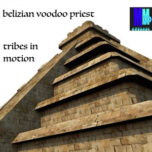 Belizian Voodoo Priest - Tribes In Motion (Steve Miggedy Maestro ReTouch) [MMP Records]