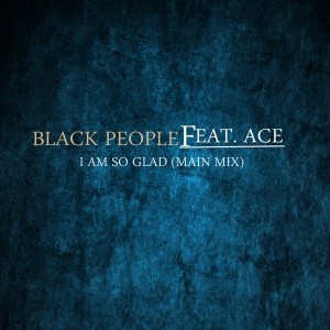 Black People Feat. Ace - I Am So Glad [Ubuntu People]