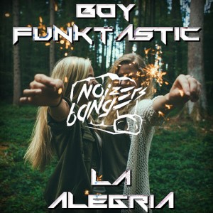 Boy Funktastic - La Alegría [Noize Bangers]