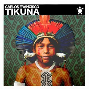 Carlos Francisco - Tikuna [Vida Records]