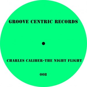 Charles Caliber - The Night Flight [Groove Centric Records]