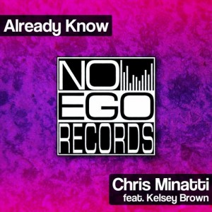 Chris Minatti feat. Kelsey Brown - Already Know [No Ego Records]