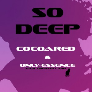Cocoared & Only Essence - So Deep (The Undergroove Co-Lab) [Vital Grooves]