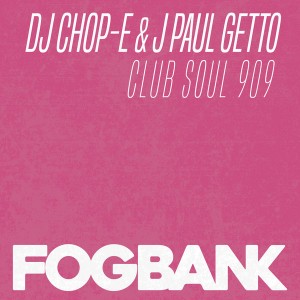 DJ Chop-E, J Paul Getto - Club Soul 909 [Fogbank]