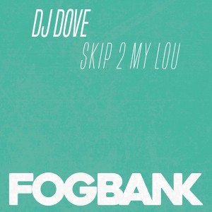 DJ Dove - Skip 2 My Lou [Fogbank]