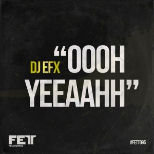 DJ EFX - Oooh Yeeaahh [Fett Recordings]