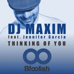 DJ Maxim feat. Jennifer Garcia - Thinking of You (Extended Mix) [Bfoolish records]