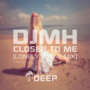 DJ Michael Harris - Closer To Me (Lonely Vocal Mix) [Paradise Deep]