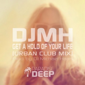 DJ Michael Harris - Get A Hold of Your Life [Paradise Deep]